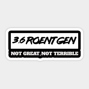 3.6 Roentgen Not Great, Not Terrible Sticker